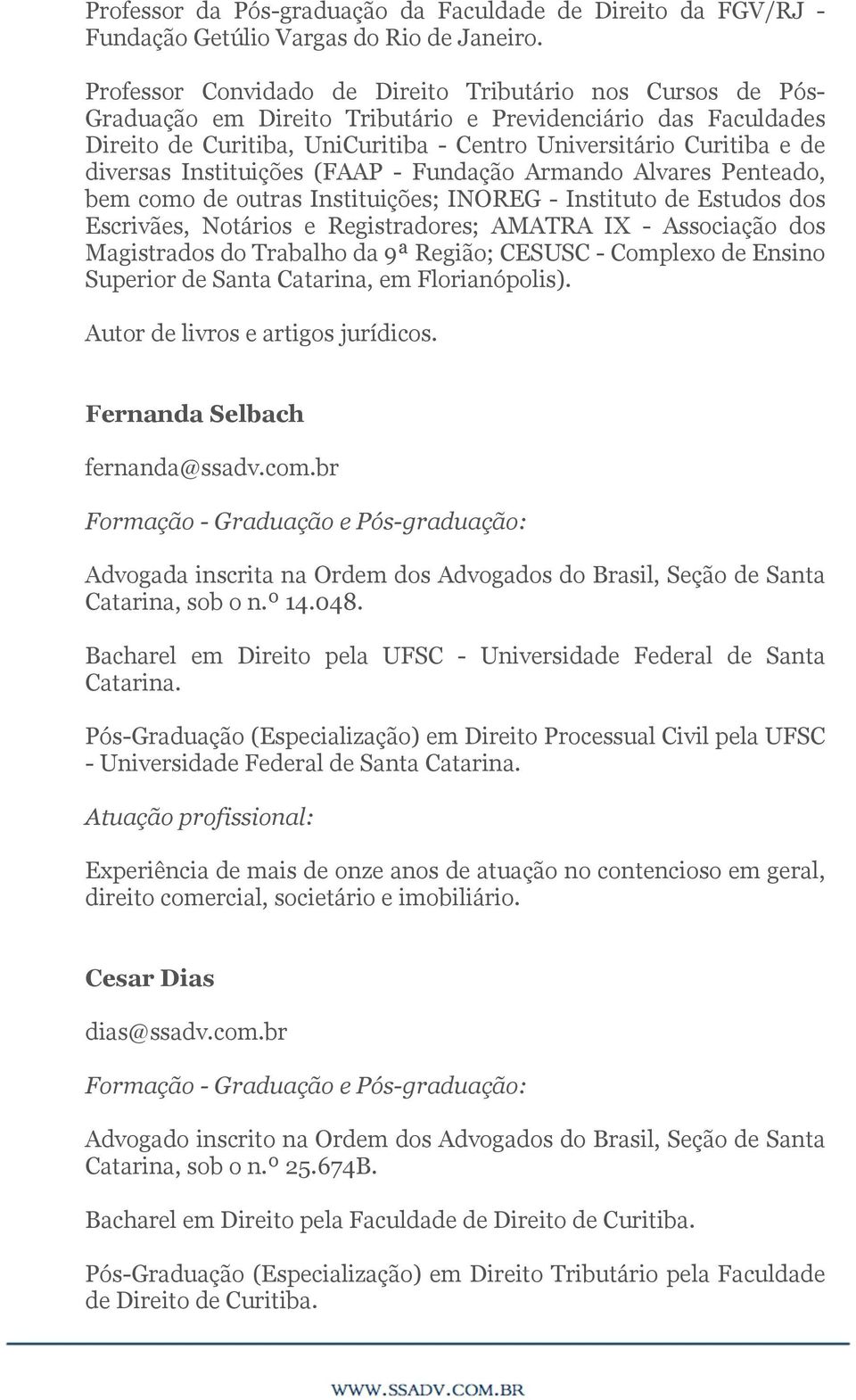 diversas Instituições (FAAP - Fundação Armando Alvares Penteado, bem como de outras Instituições; INOREG - Instituto de Estudos dos Escrivães, Notários e Registradores; AMATRA IX - Associação dos