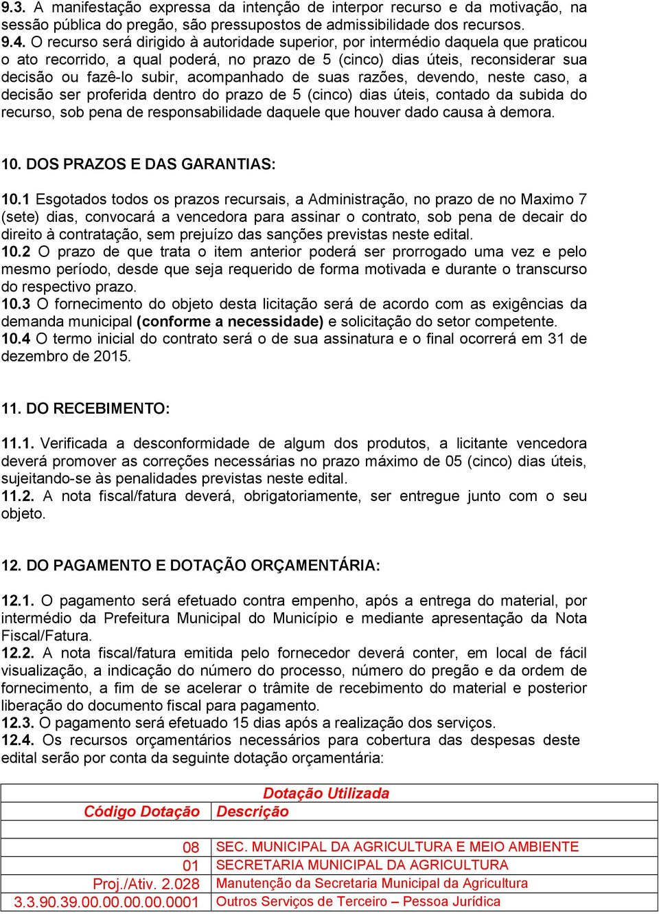 acompanhado de suas razões, devendo, neste caso, a decisão ser proferida dentro do prazo de 5 (cinco) dias úteis, contado da subida do recurso, sob pena de responsabilidade daquele que houver dado