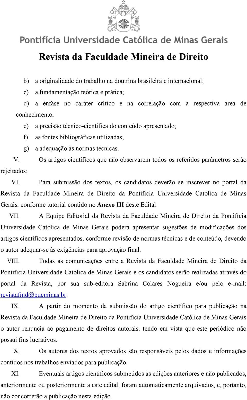 Os artigos científicos que não observarem todos os referidos parâmetros serão rejeitados; VI.