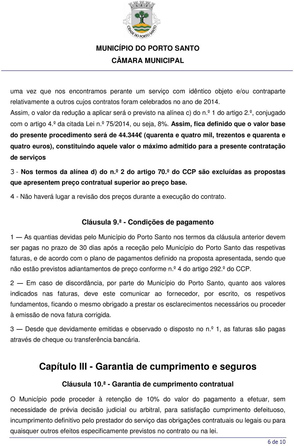 Assim, fica definido que o valor base do presente procedimento será de 44.