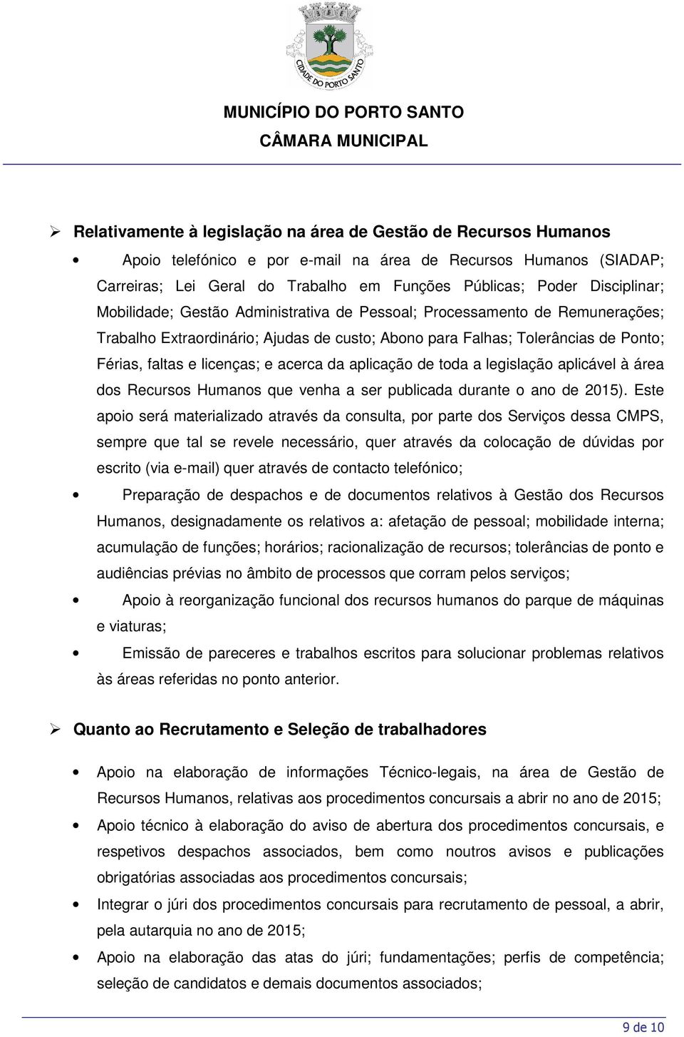 e acerca da aplicação de toda a legislação aplicável à área dos Recursos Humanos que venha a ser publicada durante o ano de 2015).