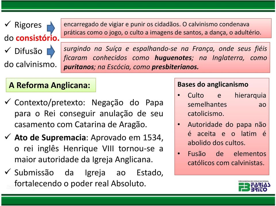 A Reforma Anglicana: Contexto/pretexto: Negação do Papa para o Rei conseguir anulação de seu casamento com Catarina de Aragão.