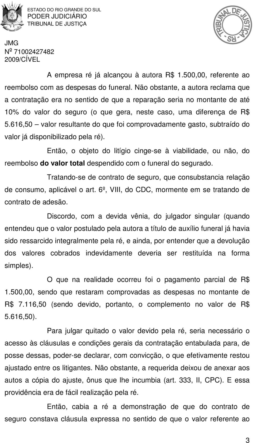 616,50 valor resultante do que foi comprovadamente gasto, subtraído do valor já disponibilizado pela ré).