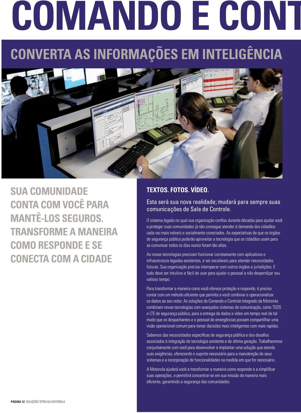 O sistema legado no qual sua organização confiou durante décadas para ajudar você a proteger suas comunidades já não consegue atender à demanda dos cidadãos cada vez mais móveis e socialmente