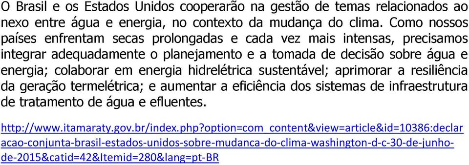 colaborar em energia hidrelétrica sustentável; aprimorar a resiliência da geração termelétrica; e aumentar a eficiência dos sistemas de infraestrutura de tratamento de água