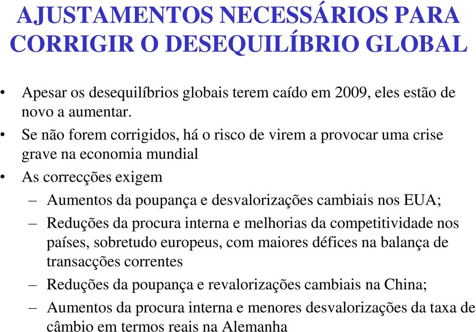 cambiais nos EUA; Reduções da procura interna e melhorias da competitividade nos países, sobretudo europeus, com maiores défices na balança de transacções