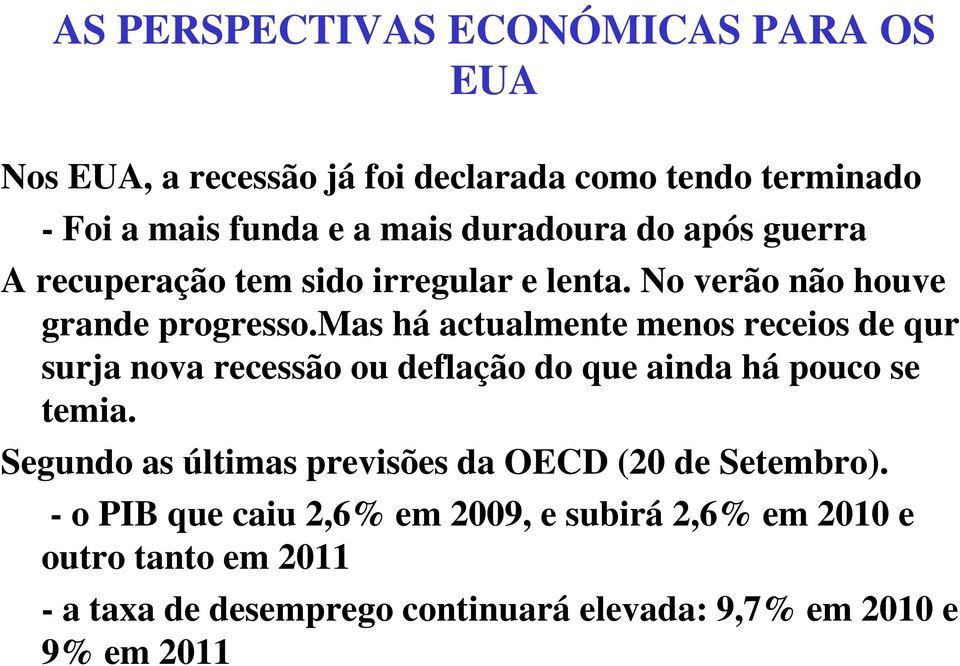 mas há actualmente menos receios de qur surja nova recessão ou deflação do que ainda há pouco se temia.