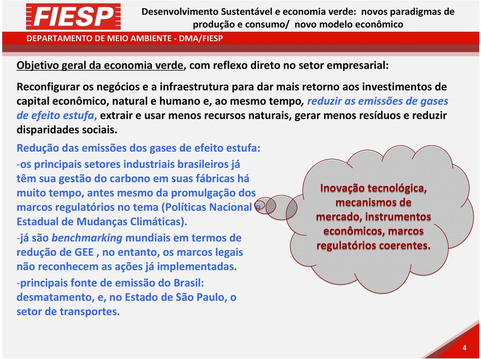 -jásão benchmarkingmundiais em termos de redução de GEE, no entanto, os marcos legais não reconhecem as ações já implementadas.