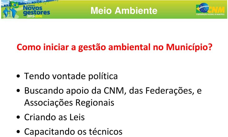 Tendo vontade política Buscando apoio da CNM,