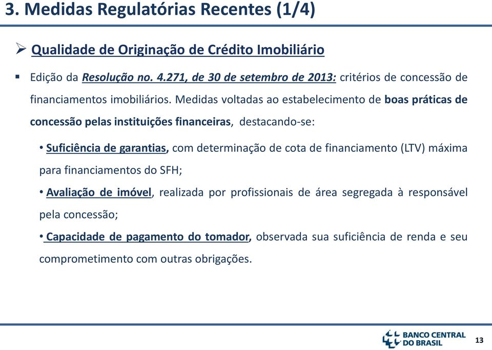 Medidas voltadas ao estabelecimento de boas práticas de concessão pelas instituições financeiras, destacando-se: Suficiência de garantias, com determinação de