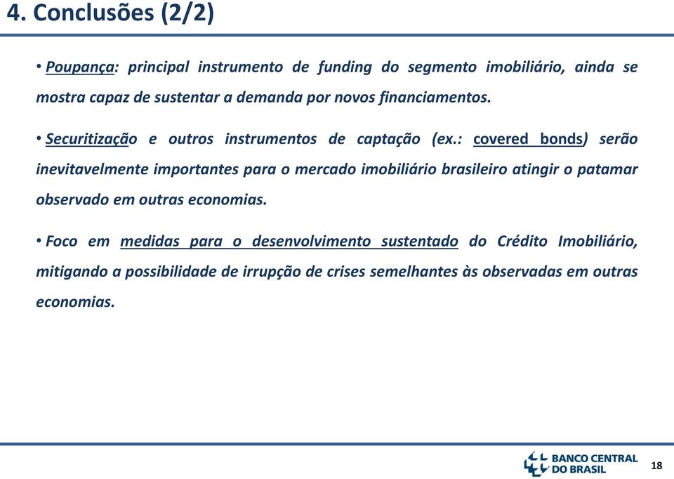 : covered bonds) serão inevitavelmente importantes para o mercado imobiliário brasileiro atingir o patamar observado em outras