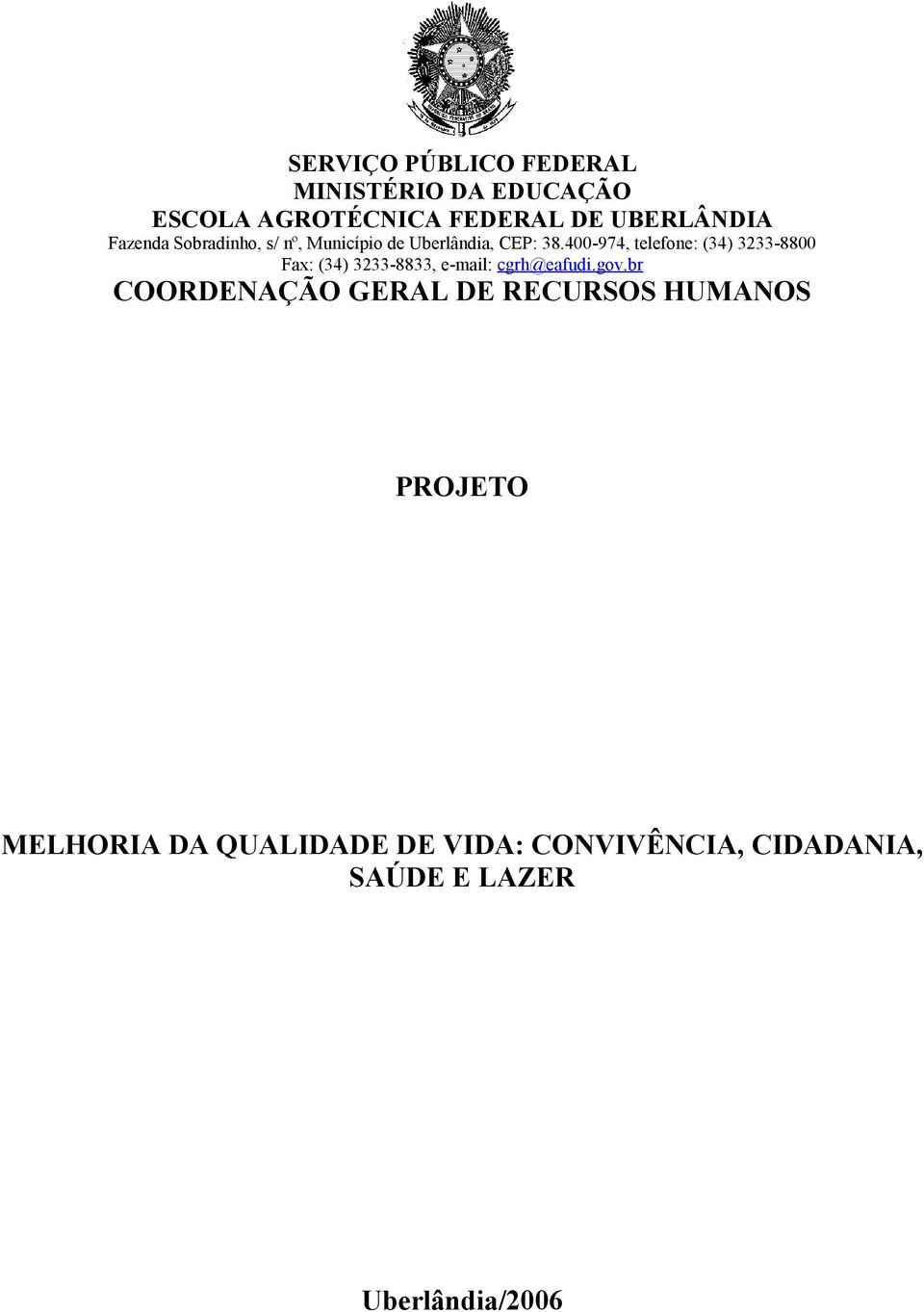 400-974, telefone: (34) 3233-8800 Fax: (34) 3233-8833, e-mail: cgrh@eafudi.gov.