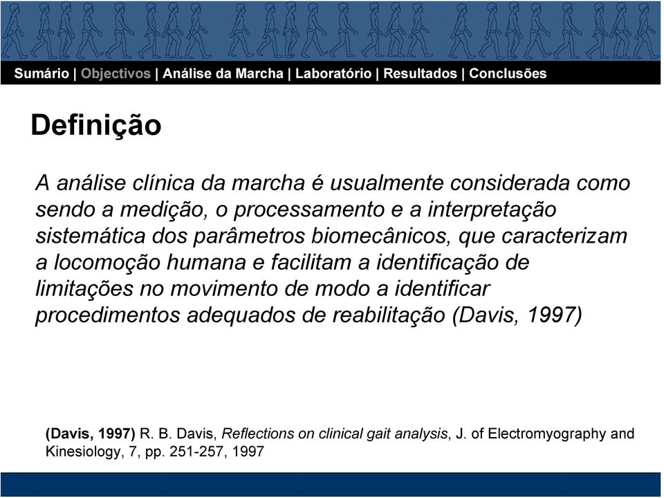 identificação de limitações no movimento de modo a identificar procedimentos adequados de reabilitação (Davis,