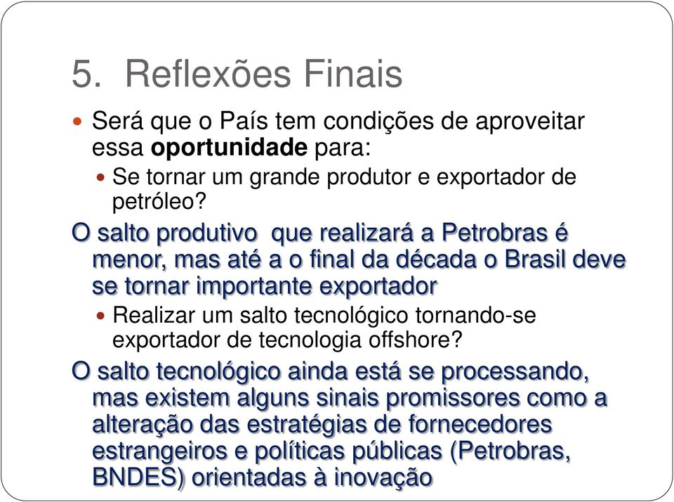 O salto produtivo que realizará a Petrobras é menor, mas até a o final da década o Brasil deve se tornar importante exportador Realizar um