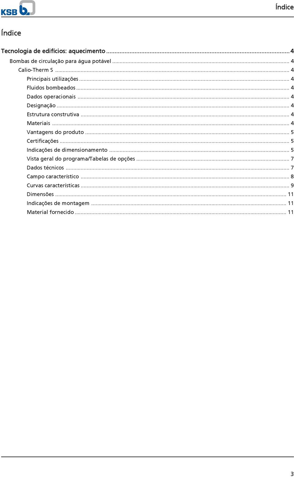 .. Vantagens do produto... Certificações... Indicações de dimensionamento.