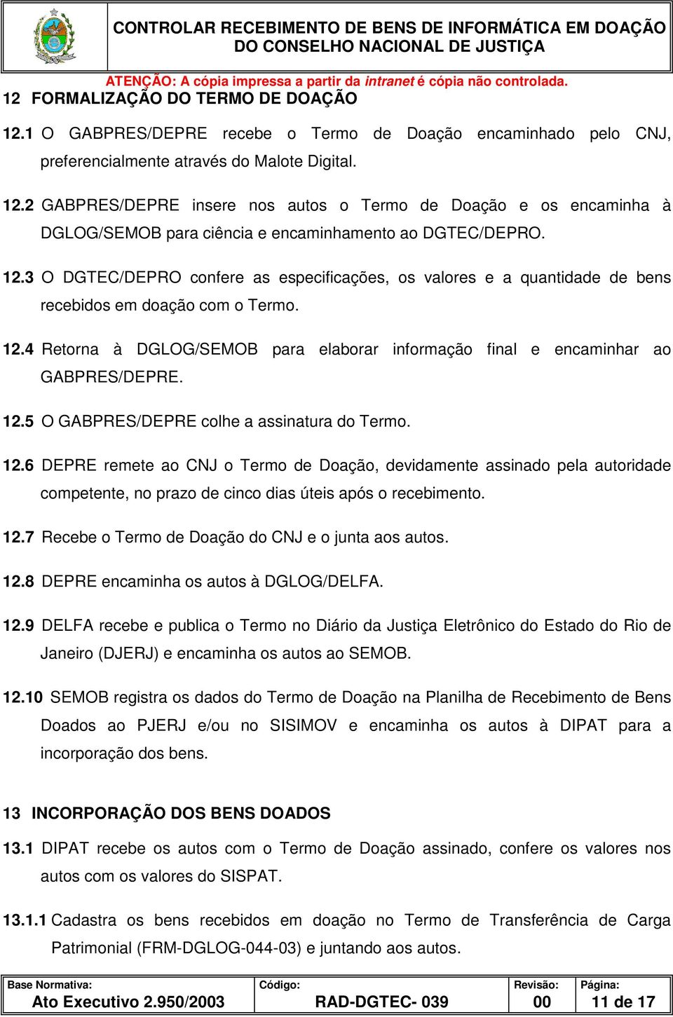 4 Retorna à DGLOG/SEMOB para elaborar informação final e encaminhar ao GABPRES/DEPRE. 12.