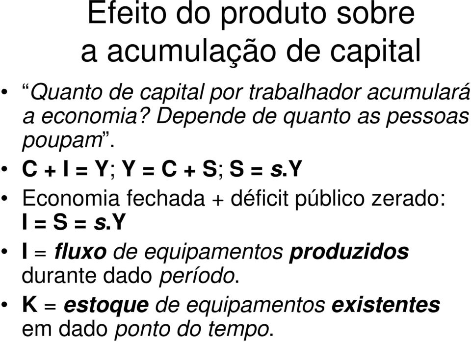 y Economia fechada + déficit público zerado: I = S = s.