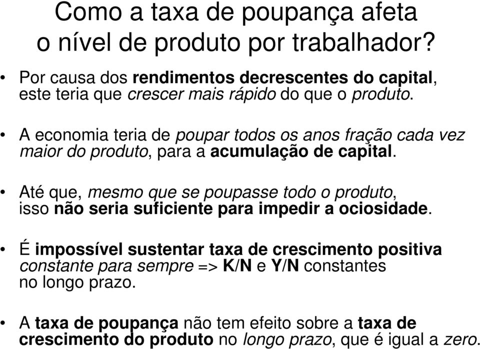 A economia teria de poupar todos os anos fração cada vez maior do produto, para a acumulação de capital.