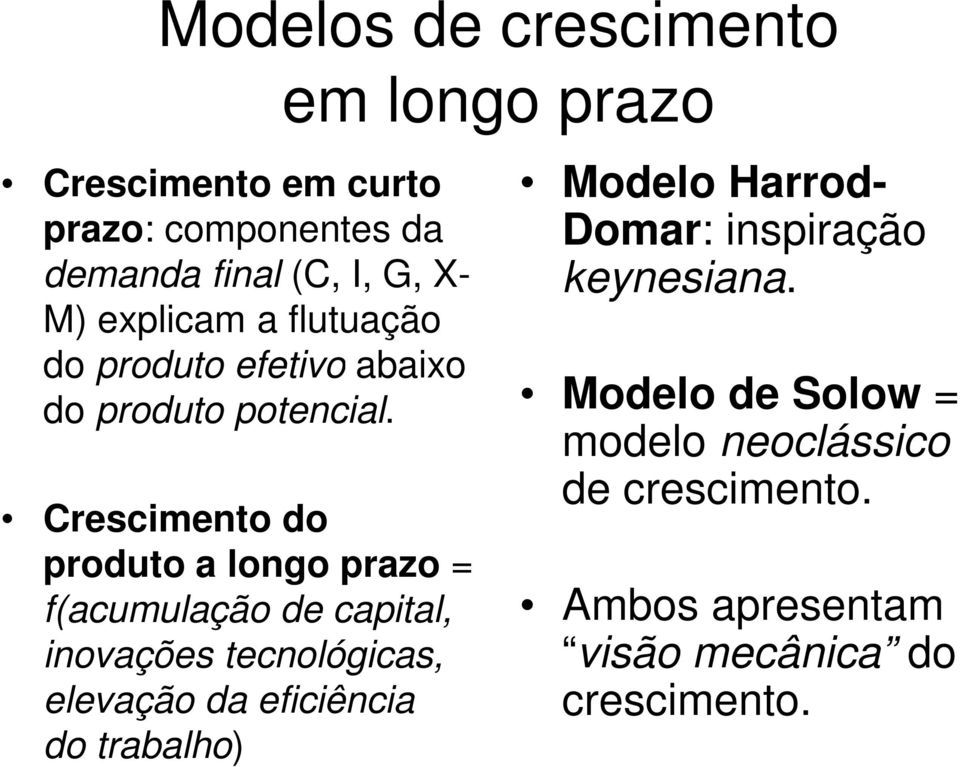 Crescimento do produto a longo prazo = f(acumulação de capital, inovações tecnológicas, elevação da eficiência