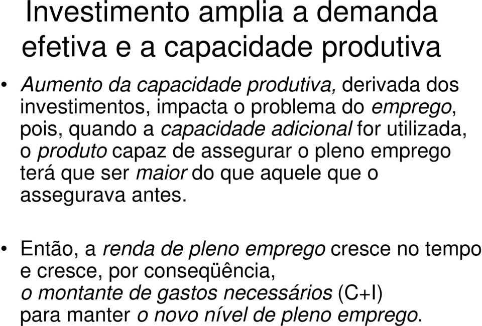 assegurar o pleno emprego terá que ser maior do que aquele que o assegurava antes.