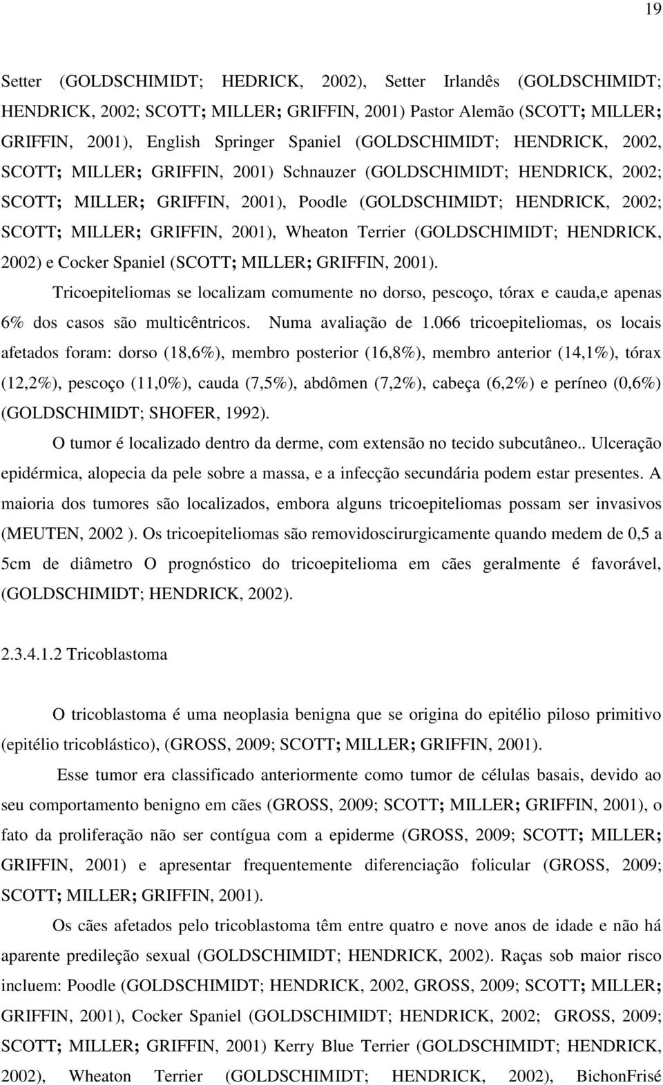 2001), Wheaton Terrier (GOLDSCHIMIDT; HENDRICK, 2002) e Cocker Spaniel (SCOTT; MILLER; GRIFFIN, 2001).