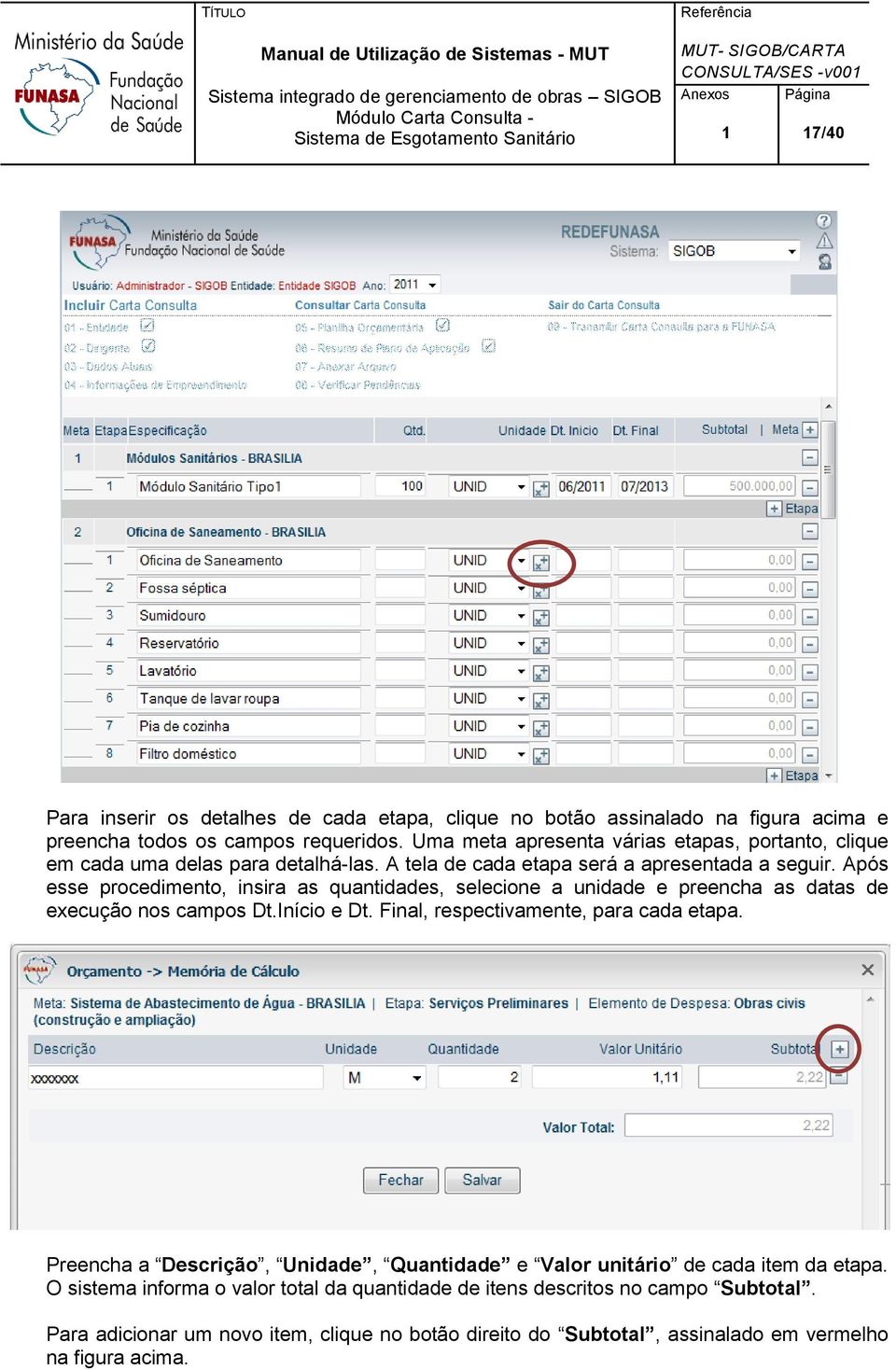 Após esse procedimento, insira as quantidades, selecione a unidade e preencha as datas de execução nos campos Dt.Início e Dt. Final, respectivamente, para cada etapa.