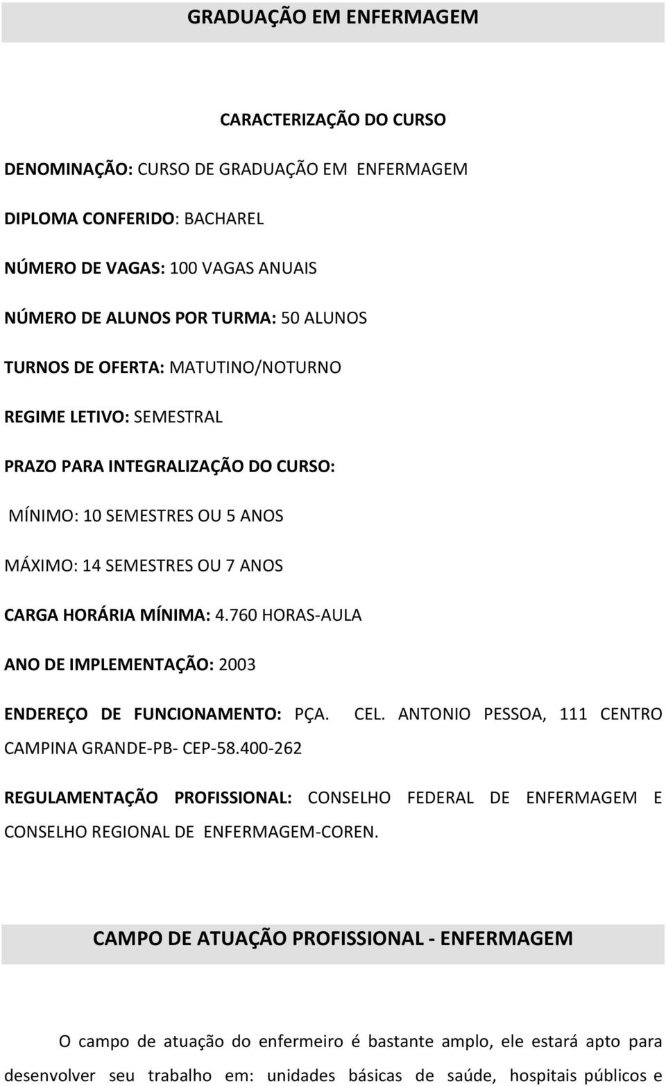 760 HORAS-AULA ANO DE IMPLEMENTAÇÃO: 2003 ENDEREÇO DE FUNCIONAMENTO: PÇA. CAMPINA GRANDE-PB- CEP-58.400-262 CEL.