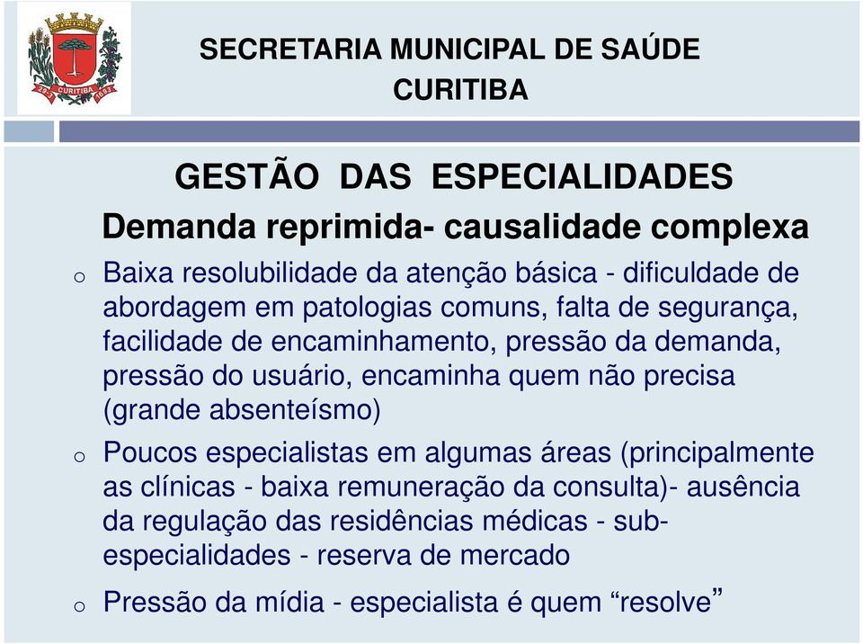 quem não precisa (grande absenteísmo) o Poucos especialistas em algumas áreas (principalmente as clínicas - baixa remuneração da