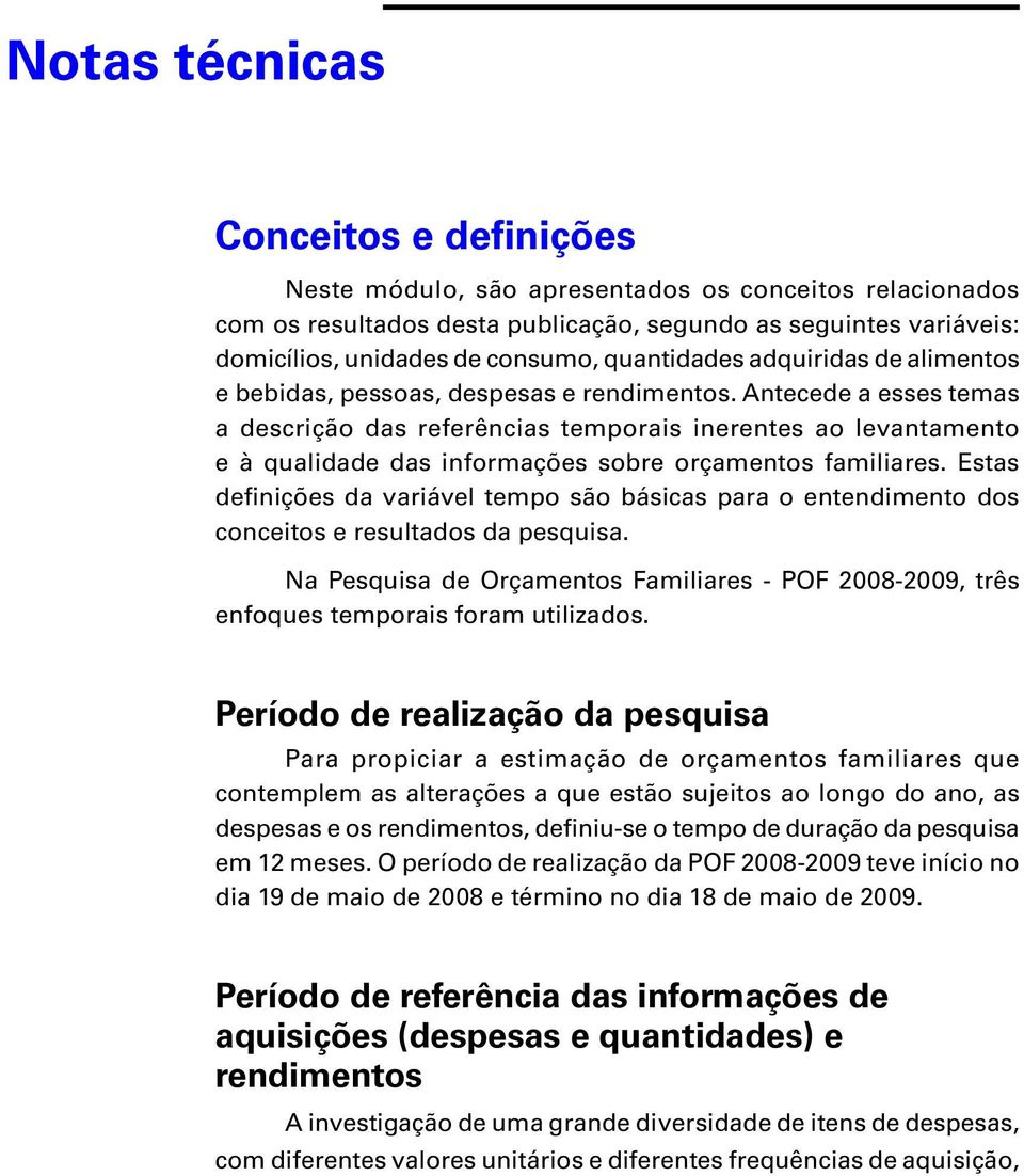 Antecede a esses temas a descrição das referências temporais inerentes ao levantamento e à qualidade das informações sobre orçamentos familiares.