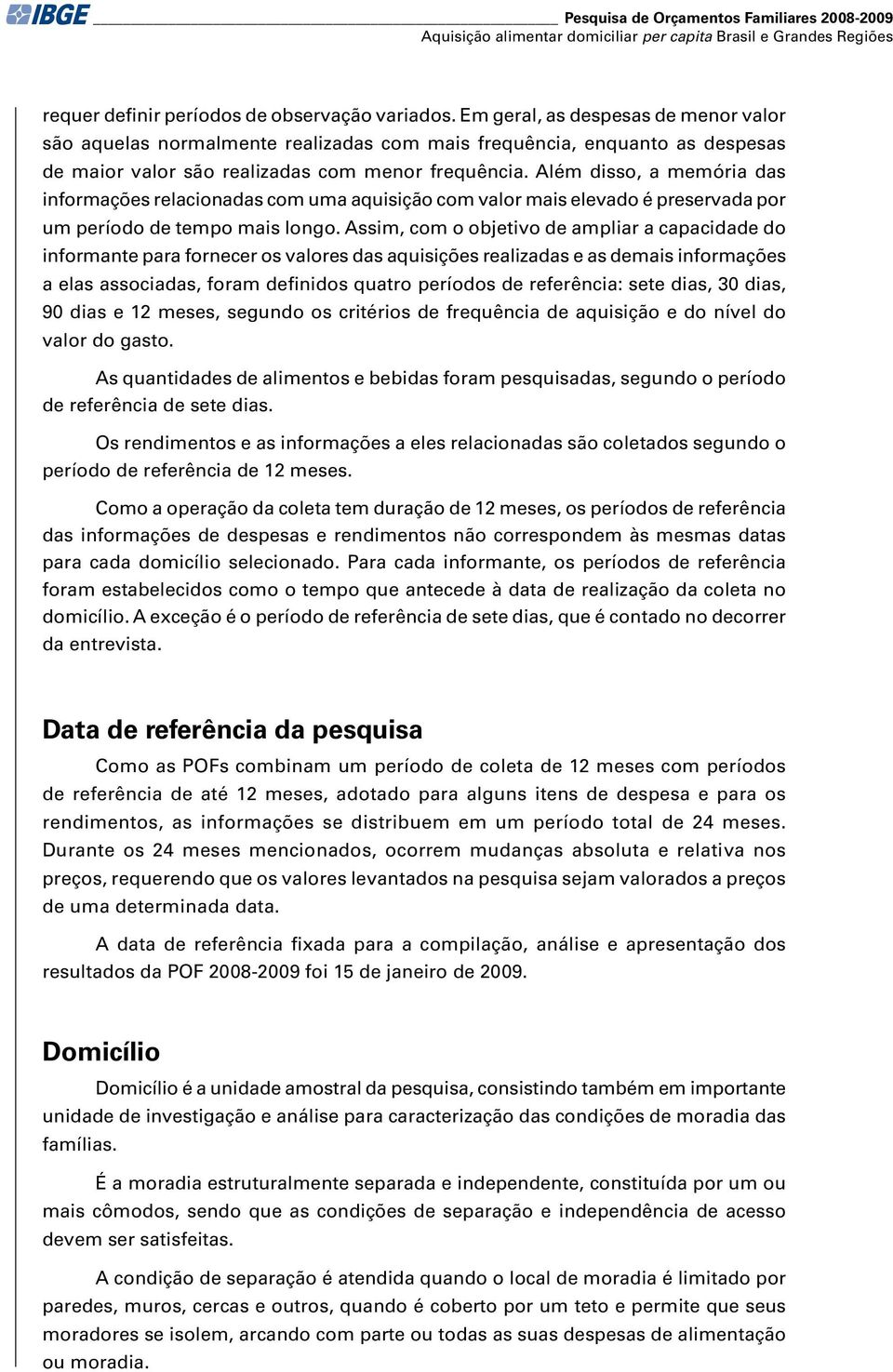 Além disso, a memória das informações relacionadas com uma aquisição com valor mais elevado é preservada por um período de tempo mais longo.