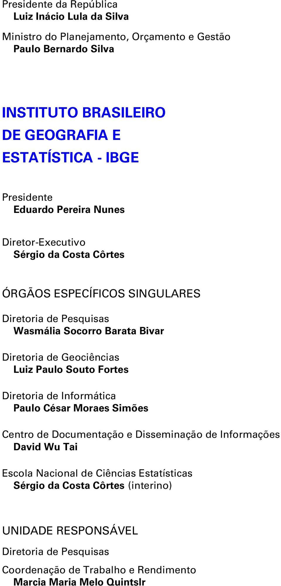 Diretoria de Geociências Luiz Paulo Souto Fortes Diretoria de Informática Paulo César Moraes Simões Centro de Documentação e Disseminação de Informações David Wu Tai