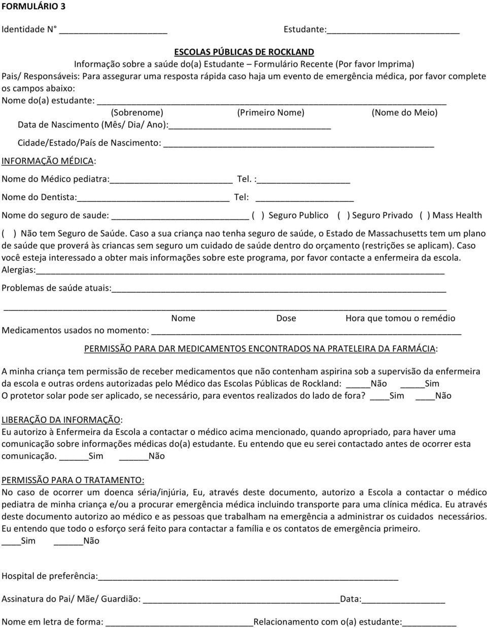 DatadeNascimento(Mês/Dia/Ano): Cidade/Estado/PaísdeNascimento: INFORMAÇÃOMÉDICA: NomedoMédicopediatra: Tel.