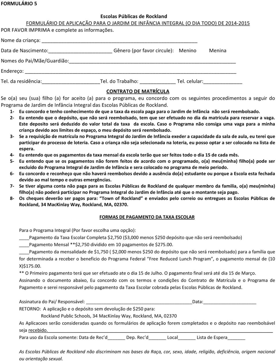 celular: CONTRATODEMATRĺCULA Se o(a) seu (sua) filho (a) for aceito (a) para o programa, eu concordo com os seguintes procedimentos a seguir do