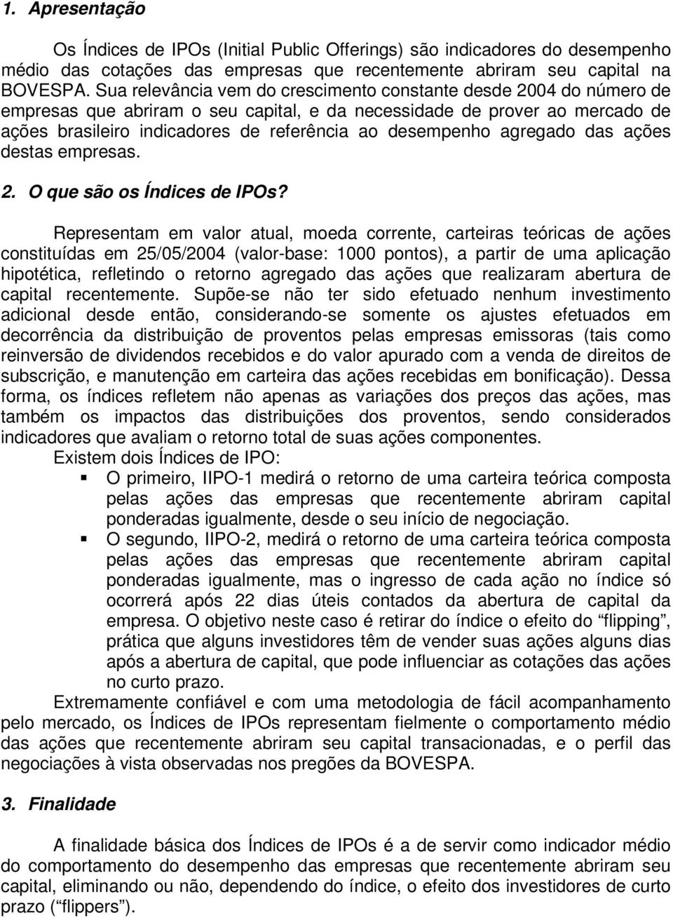 desempenho agregado das ações destas empresas. 2. O que são os Índices de IPOs?