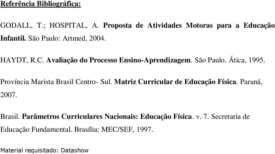 Província Marista Brasil Centro- Sul. Matriz Curricular de Educação Física. Paraná, 2007. Brasil. Parâmetros Curriculares Nacionais: Educação Física.