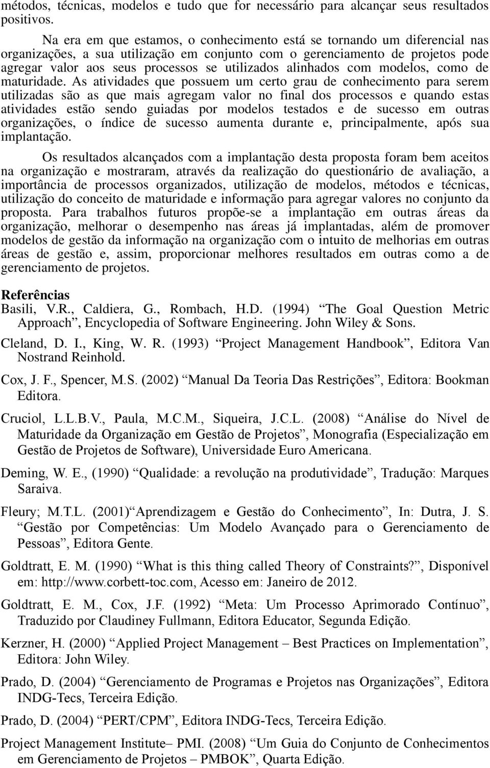 utilizados alinhados com modelos, como de maturidade.