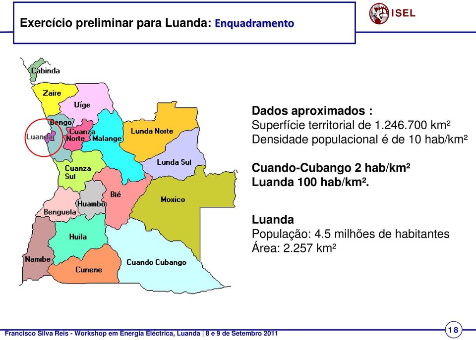 700 km² Densidade populacional é de 10 hab/km² Cuando-Cubango 2