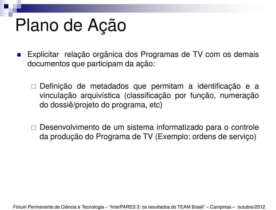 arquivística (classificação por função, numeração do dossiê/projeto do programa, etc)