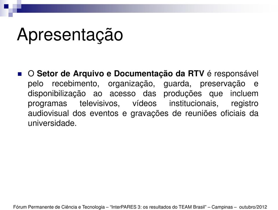 das produções que incluem programas televisivos, vídeos institucionais,