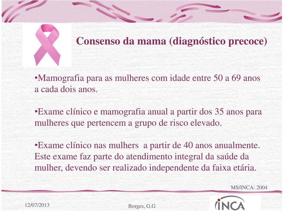 Exame clínico e mamografia anual a partir dos 35 anos para mulheres que pertencem a grupo de risco