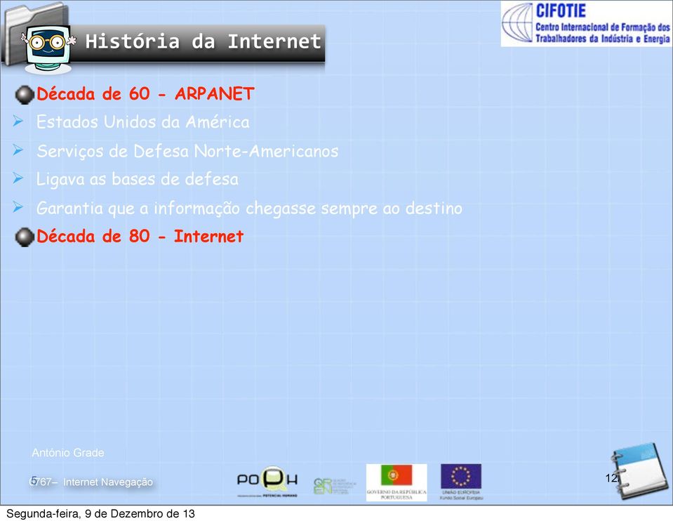 bases de defesa Ø Garantia que a informação chegasse sempre