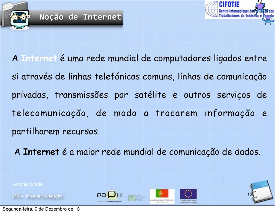 transmissões por satélite e outros serviços de telecomunicação, de modo a