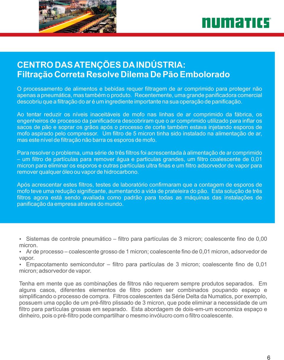 Ao tentar reduzir os níveis inaceitáveis de mofo nas linhas de ar comprimido da fábrica, os engenheiros de processo da panificadora descobriram que o ar comprimido utilizado para inflar os sacos de