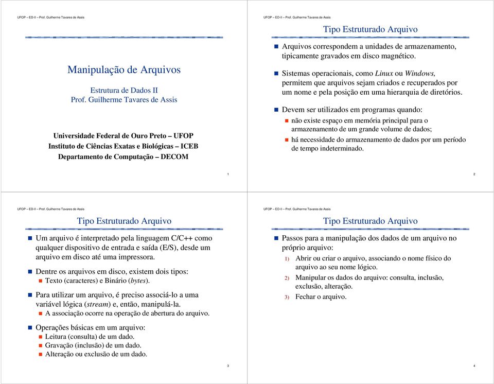 unidades de armazenamento, tipicamente gravados em disco magnético.