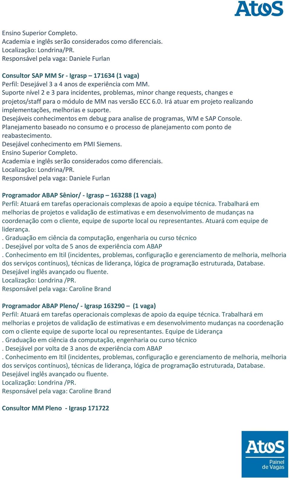 Planejamento baseado no consumo e o processo de planejamento com ponto de reabastecimento. Desejável conhecimento em PMI Siemens.