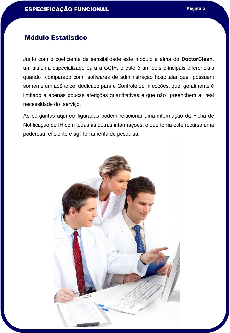 de Infecções, que geralmente é limitado a apenas poucas aferições quantitativas e que não preenchem a real necessidade do serviço.