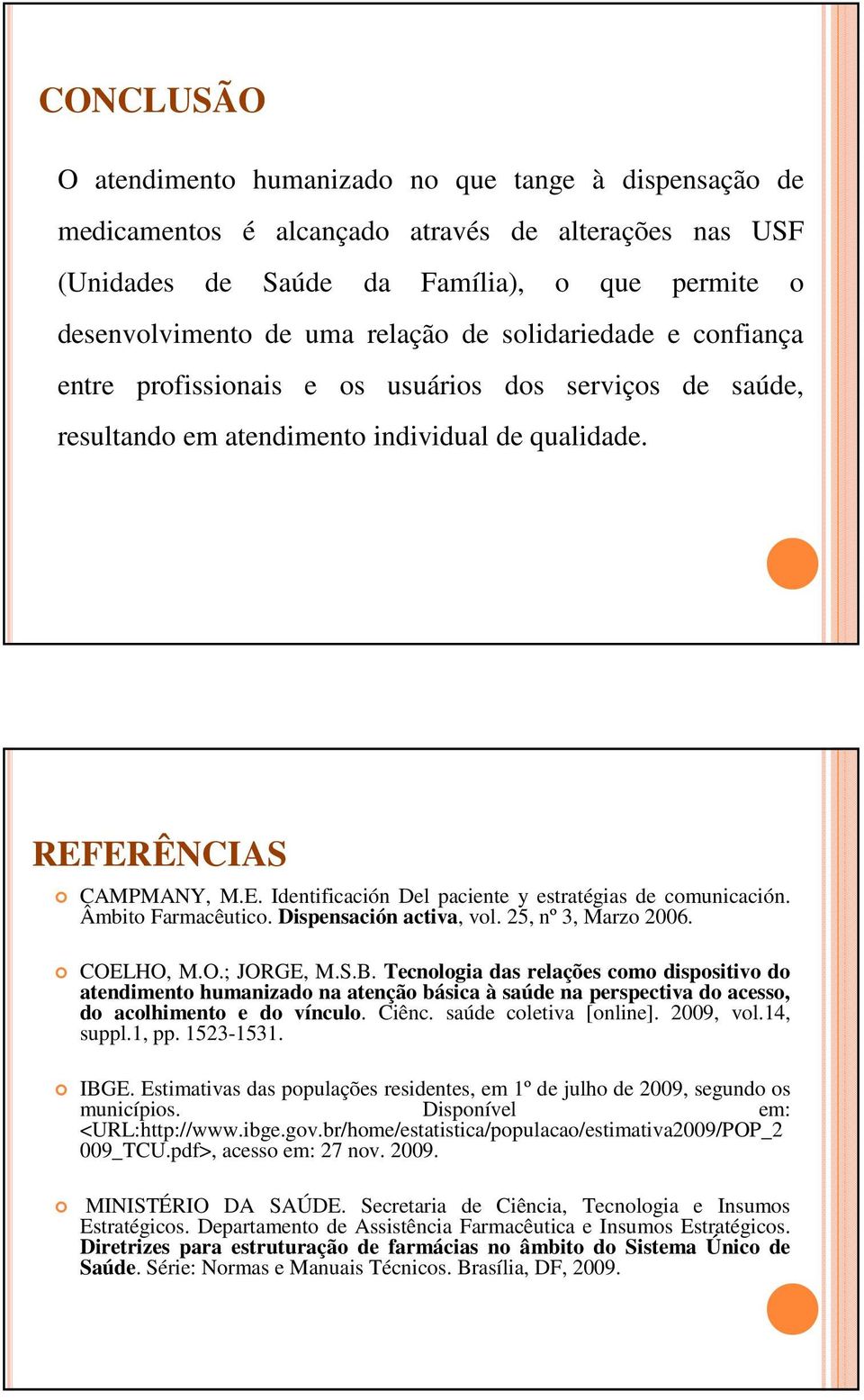 Âmbito Farmacêutico. Dispensación activa, vol. 25, nº 3, Marzo 2006. COELHO, M.O.; JORGE, M.S.B.