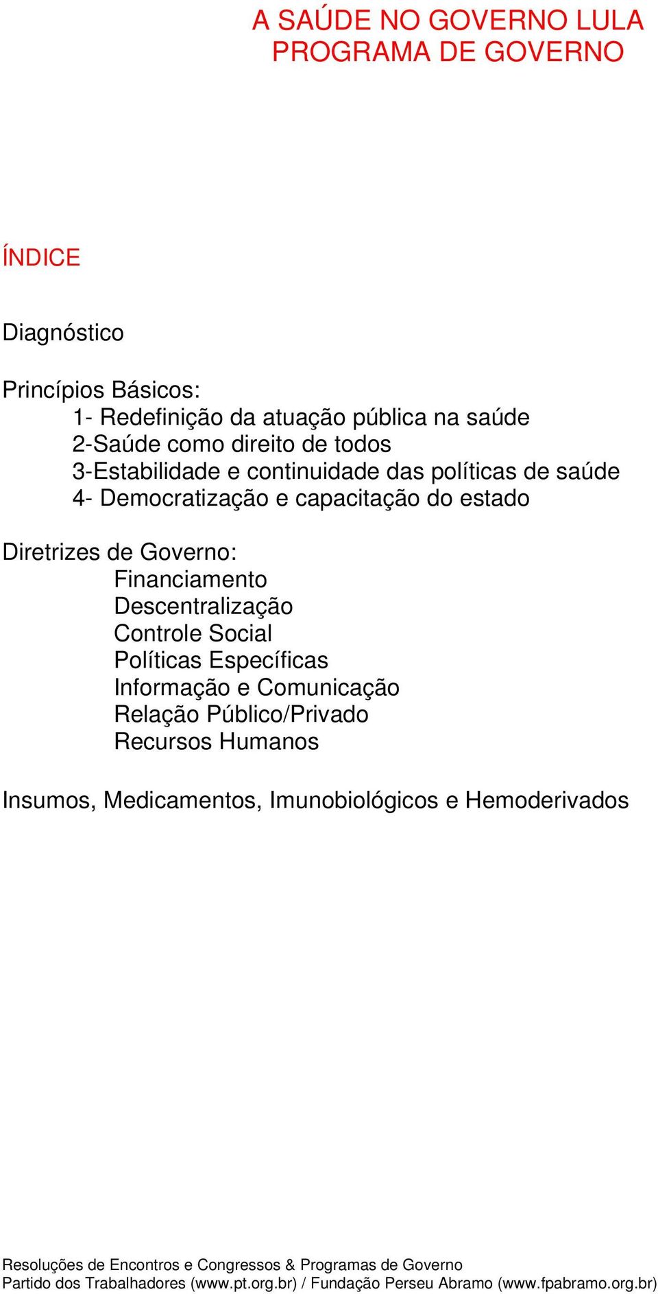 Democratização e capacitação do estado Diretrizes de Governo: Financiamento Descentralização Controle Social