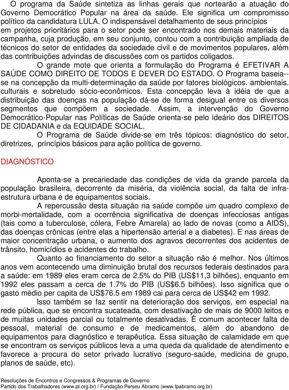 ampliada de técnicos do setor de entidades da sociedade civil e de movimentos populares, além das contribuições advindas de discussões com os partidos coligados.