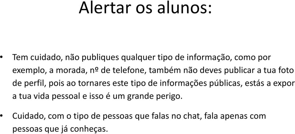 públicas, estás a expor a tua vida pessoal e isso é um grande perigo.